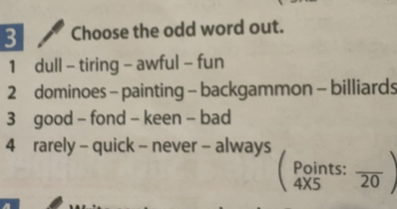 Gelöst:Choose the odd word out. 1 dull - tiring - awful - fun 2 ...