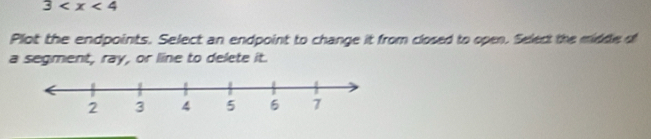 3
Plot the endpoints. Select an endpoint to change it from closed to open. Select the midde of 
a segment, ray, or line to delete it.