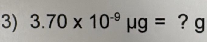 3.70* 10^(-9)mu g= ? g