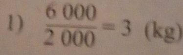 1 )  6000/2000 =3(kg)