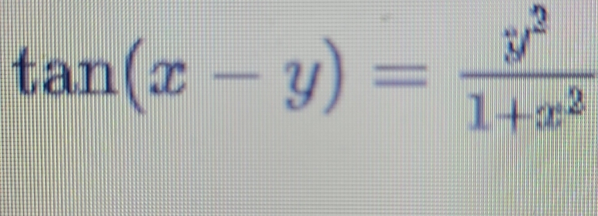 tan (x-y)= y^2/1+x^2 