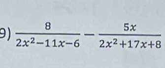  8/2x^2-11x-6 - 5x/2x^2+17x+8 