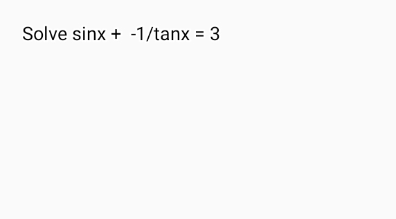 Solve sin x+-1/tan x=3