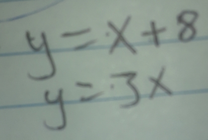 y=x+8
y=3x