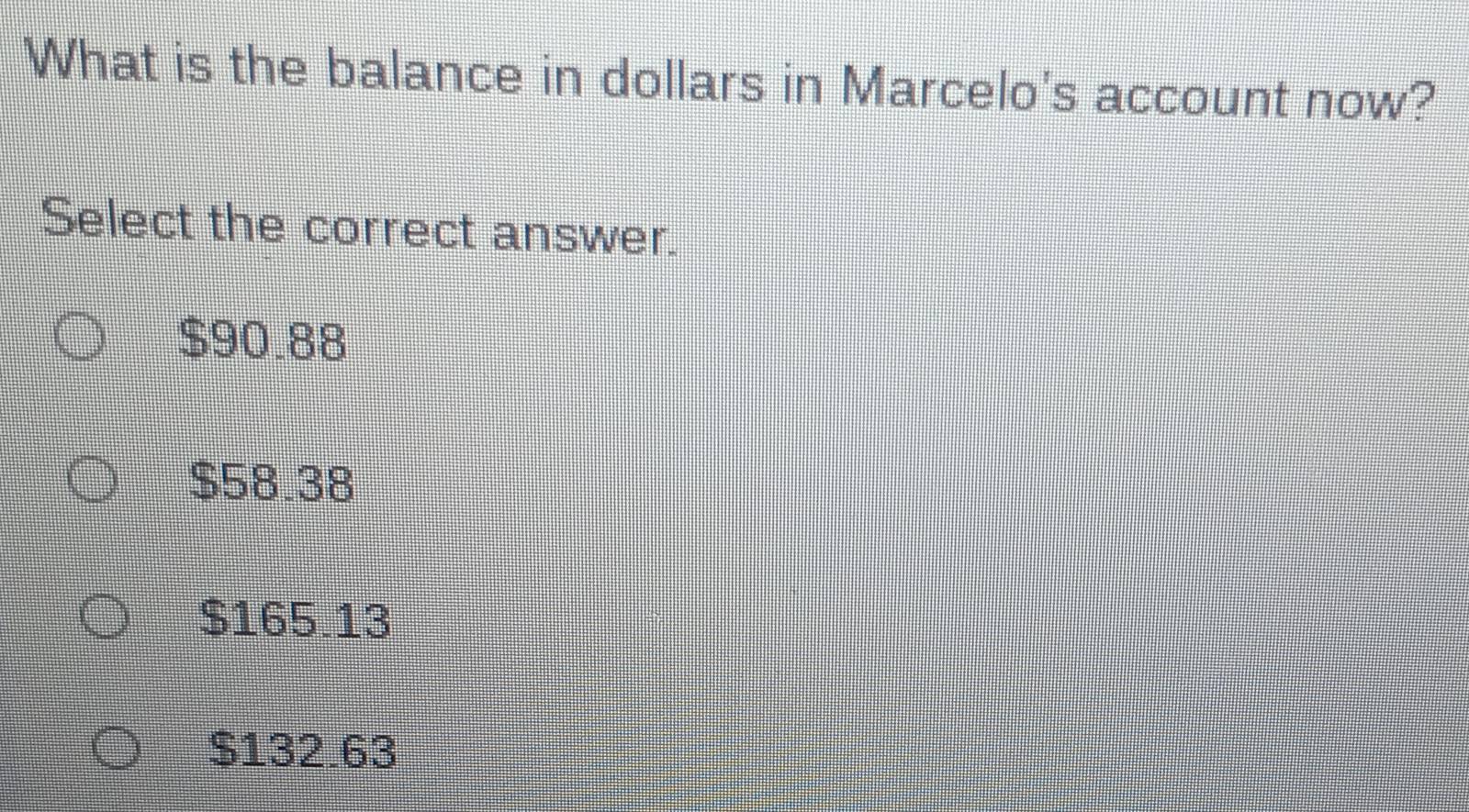 What is the balance in dollars in Marcelo's account now?
Select the correct answer.
$90.88
$58.38
$165.13
$132.63