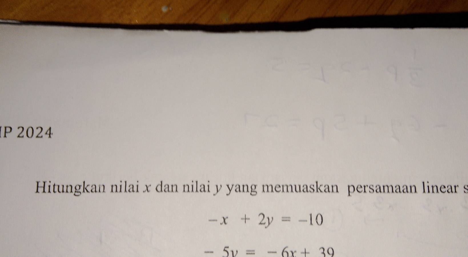 2024
Hitungkan nilai x dan nilai y yang memuaskan persamaan linear s
-x+2y=-10
-5y=-6x+39