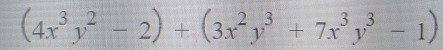 (4x^3y^2-2)+(3x^2y^3+7x^3y^3-1)