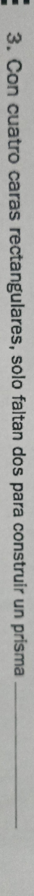 Con cuatro caras rectangulares, solo faltan dos para construir un prisma_