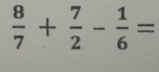  8/7 + 7/2 - 1/6 =