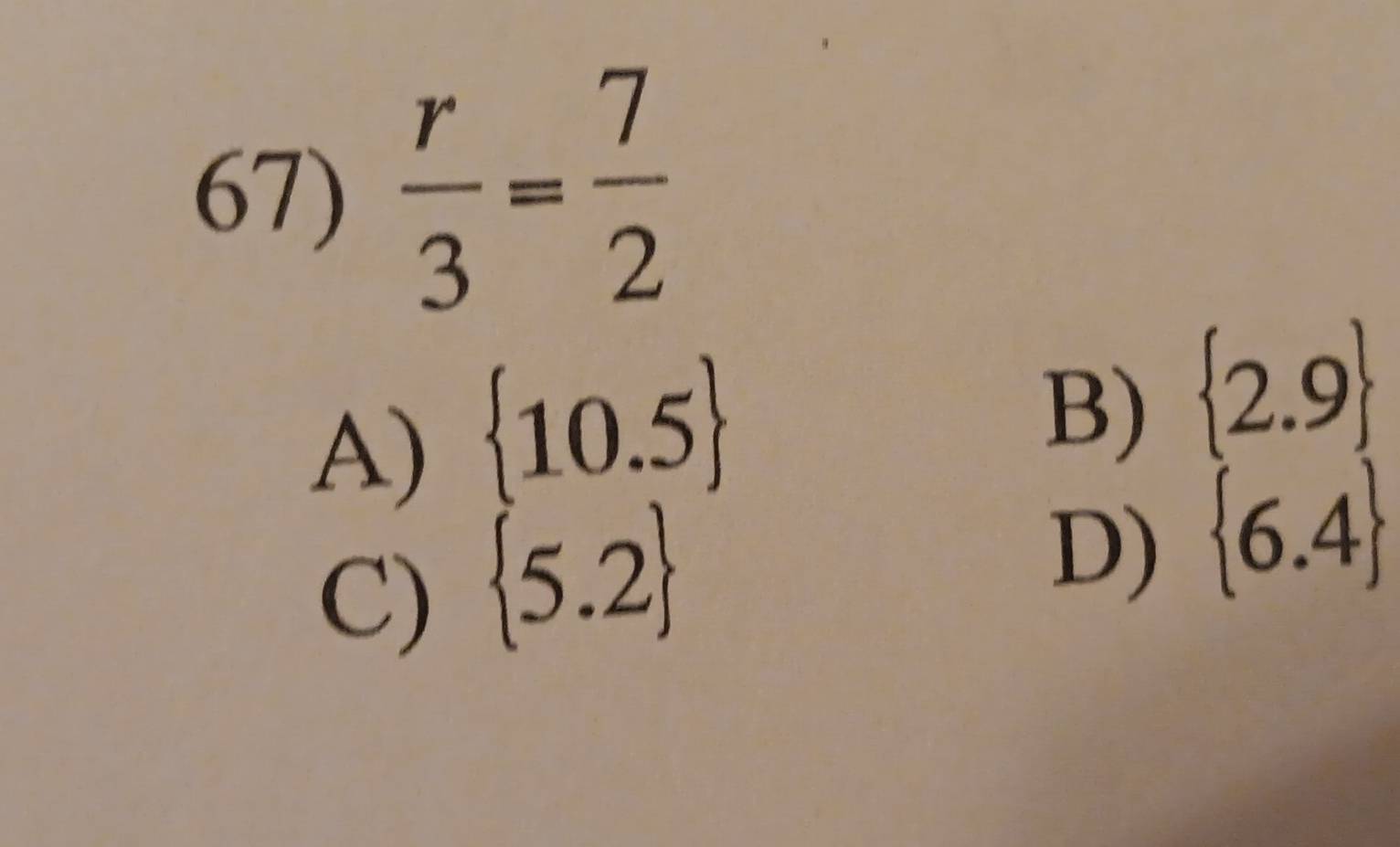  r/3 = 7/2 
A)  10.5
B)  2.9
C)  5.2
D)  6.4