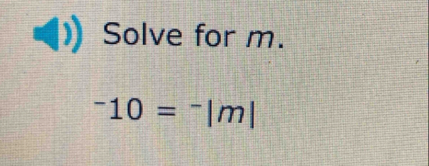 Solve for m.
^-10=^-|m|