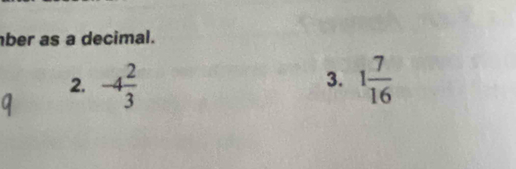 ber as a decimal. 
2. -4 2/3  1 7/16 
3.