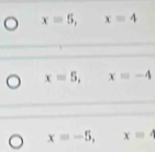 x=5, x=4
x=5, x=-4
x=-5, x=4