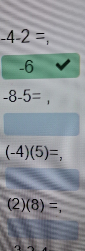 -4-2=
-6
-8-5= 1
(-4)(5)=,
(2)(8)=, 
a