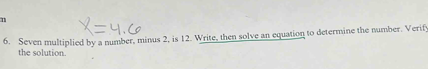 Solved: Seven multiplied by a number, minus 2, is 12. Write, then solve ...