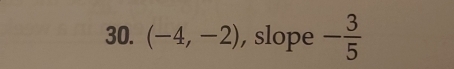 (-4,-2) , slope - 3/5 