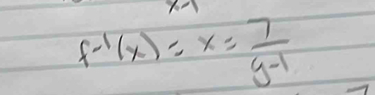 f^(-1)(x)=x= 7/y-1 