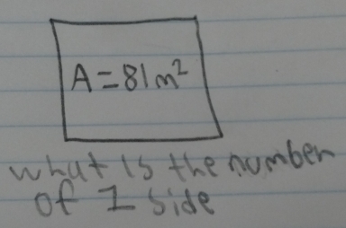 A=81m^2
what is the number 
of I side