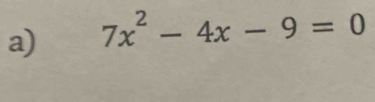 7x^2-4x-9=0