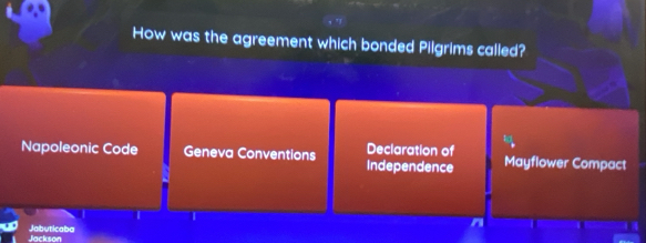 How was the agreement which bonded Pilgrims called?
Napoleonic Code Geneva Conventions Independence Declaration of Mayflower Compact
I 1
Jackson Jabuticaba