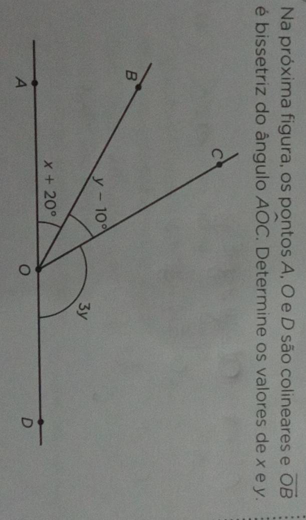 Na próxima figura, os pontos A, O e D são colineares e vector OB
é bissetriz do ângulo Awidehat OC. Determine os valores de x e y.