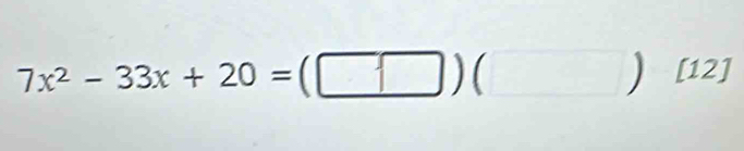 7x^2-33x+20=(□ )(□ )[12]