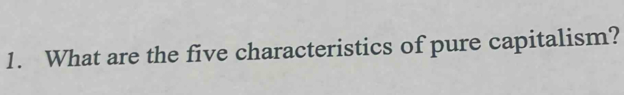 Solved: What are the five characteristics of pure capitalism? [Economics]