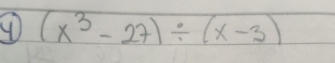 (x^3-27)/ (x-3)