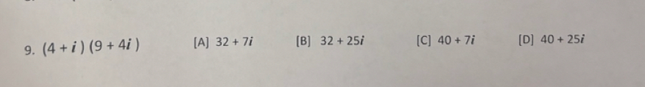 (4+i)(9+4i) [A] 32+7i [B] 32+25i [C] 40+7i [D] 40+25i