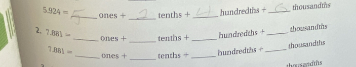 5.924= _ ones + _ tenths + _ hundredths + _ thousandths

2. 7.881= _ ones + _ tenths + _ hundredths +_ 
thousandths
thousandths
7.881= _ ones + _ tenths + _ hundredths +_ 
thousandths