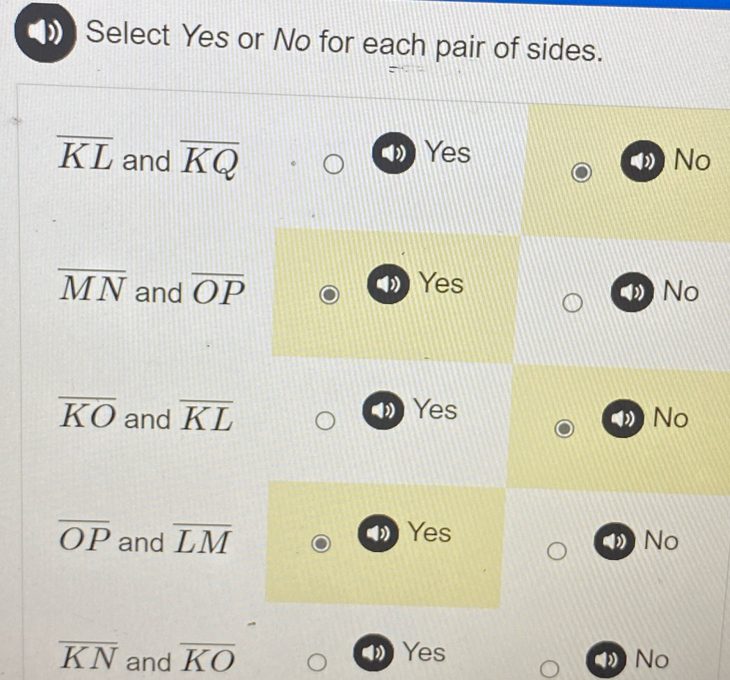 Select Yes or No for each pair of sides.
overline KL and overline KQ
Yes
No
overline MN and overline OP
Yes
No
overline KO and overline KL
Yes
No
overline OP and overline LM
Yes
No
overline KN and overline KO
Yes
No