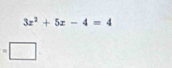 3x^2+5x-4=4
=□