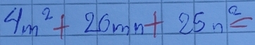 4m^2+20mn+25n^2=