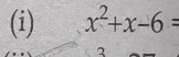 x^2+x-6=