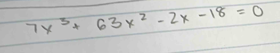 7x^3+63x^2-2x-18=0