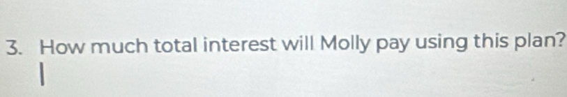 How much total interest will Molly pay using this plan?