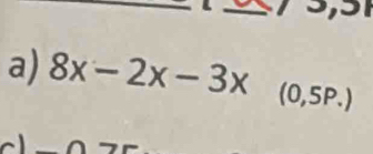 8x-2x-3x (0,5P.) 
.