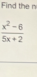 Find the n
 (x^2-6)/5x+2 