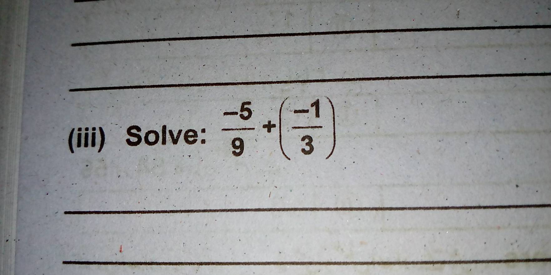 (iii) Solve:  (-5)/9 +( (-1)/3 )
_ 
_