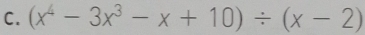 (x^4-3x^3-x+10)/ (x-2)