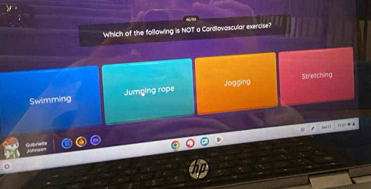 Which of the following is NOT a Cardiovascular exercise?
Swimming Jumging rope Jogging Stretching
Dec 1 1
1127
Gabrielle
Johnson