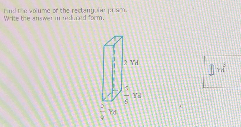 Find the volume of the rectangular prism.
Write the answer in reduced form.
Yd^3