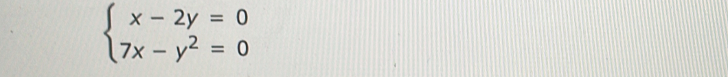 beginarrayl x-2y=0 7x-y^2=0endarray.