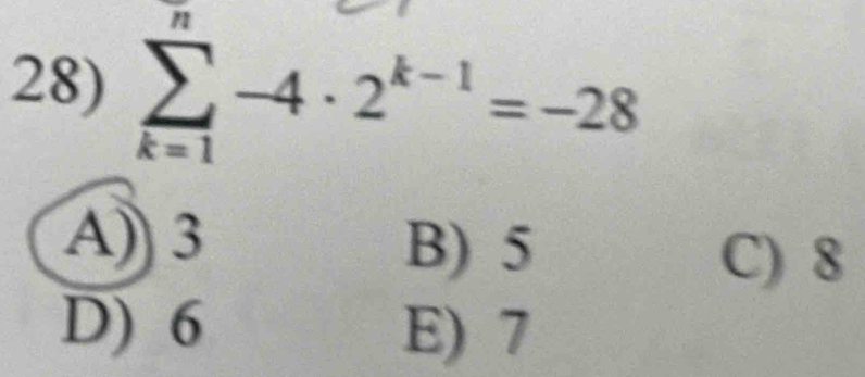 sumlimits _(k=1)^n-4· 2^(k-1)=-28
A)) 3
B) 5 C) 8
D) 6 E) 7