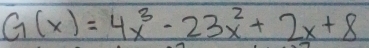 G(x)=4x^3-23x^2+2x+8