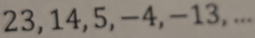 23, 14, 5, −4, −13, ...