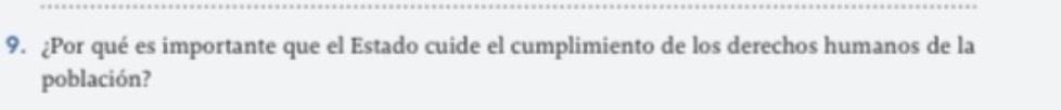 ¿Por qué es importante que el Estado cuide el cumplimiento de los derechos humanos de la 
población?