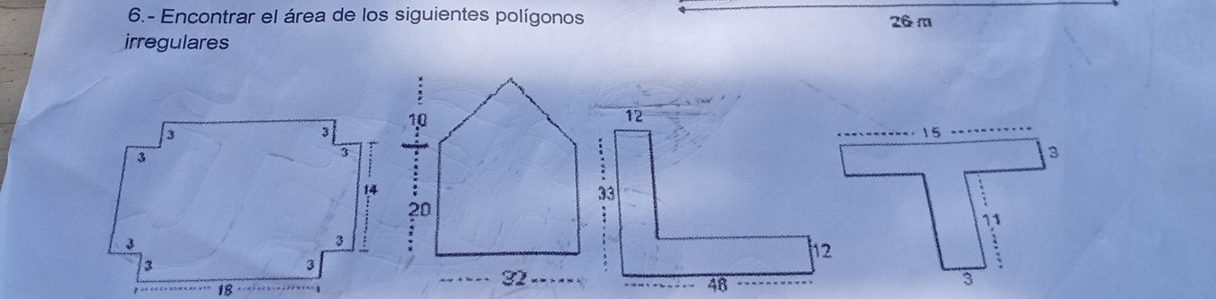 6.- Encontrar el área de los siguientes polígonos 26 m
irregulares