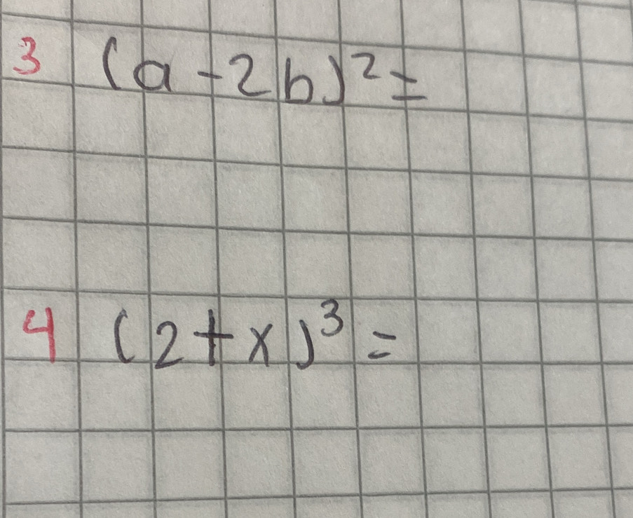 3 (a-2b)^2=
4(2+x)^3=