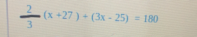  2/3 (x+27)+(3x-25)=180